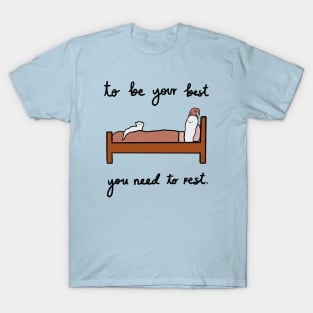 To be your best you need to rest T-Shirt